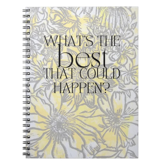What's the Best that Could Happen Flowers Notebook (Front)