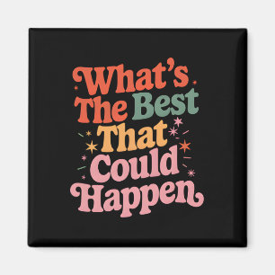 What's The Best That Could Happen Mental Health Po Magnet