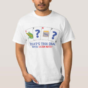 What's the Deal with Corn Nuts? T-Shirt
