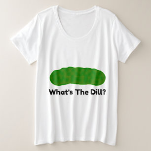 Whats The Dill Pickle Plus Size T-Shirt