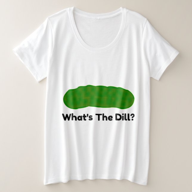 Whats The Dill Pickle Plus Size T-Shirt (Design Front)