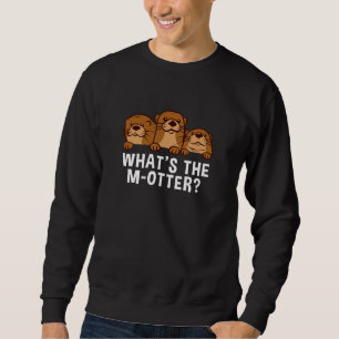What's The M Otter Dad Jokes Otter Punchline Sea Sweatshirt