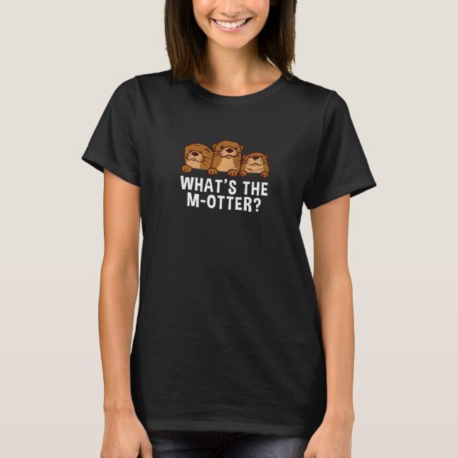 What's The M Otter Dad Jokes Otter  Punchline Sea  T-Shirt (Front)