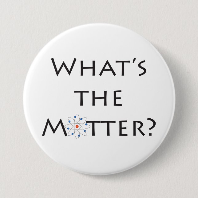 What's The Matter? With Atom Particle Joke Button (Front)