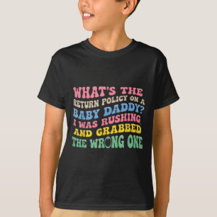 What's The Return Licy On A Baby Daddy I Was Rushi T-Shirt