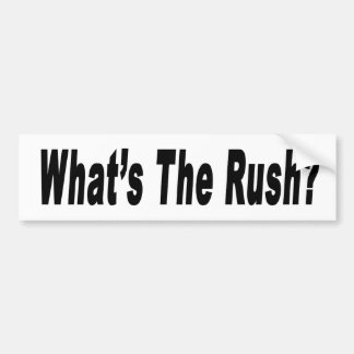 What's The Rush? bumper sticker