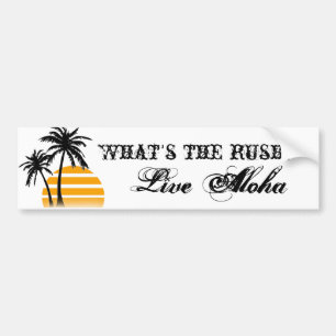 What's the rush? Live Aloha bumper sticker