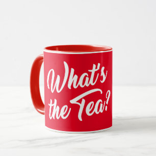 WHAT'S THE TEA? MUG