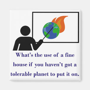 What's The Use Of A Fine House - Climate Change Qu Magnet