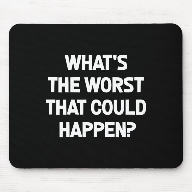 What's The Worst That Could Happen, Funny, Joke, S Mouse Pad (Front)