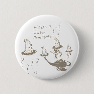 Whats Under Meerkats 6 Cm Round Badge