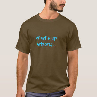 What's up Arizona... Part 2 T-Shirt