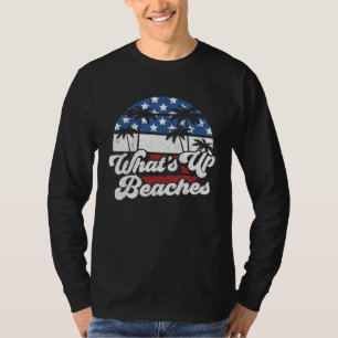 What's Up Beaches 4th of July USA American Flag Be T-Shirt