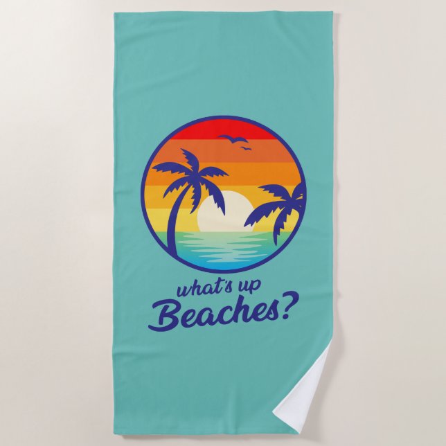 Whats up beaches , funny cool beach  towel (Front)