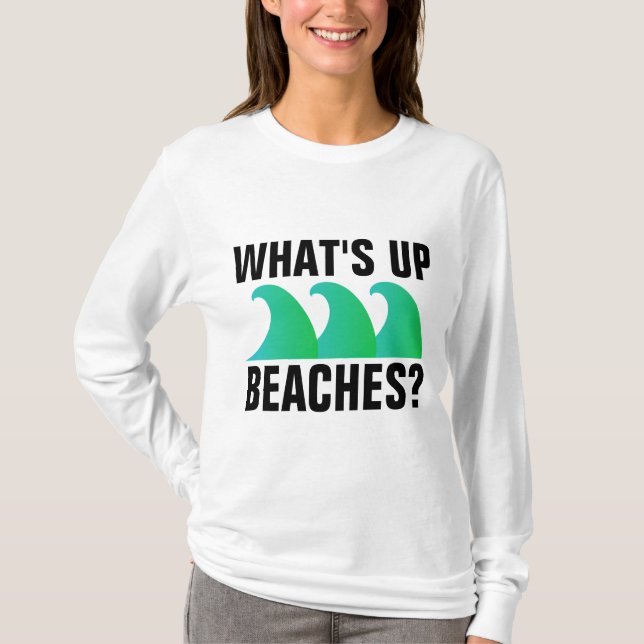 WHAT'S UP BEACHES? Funny T-shirts (Front)