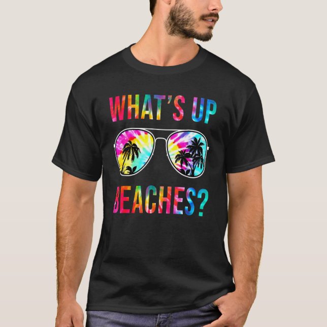 Whats Up Beaches Sunglasses Tie Dye Beach Vacation T-Shirt (Front)