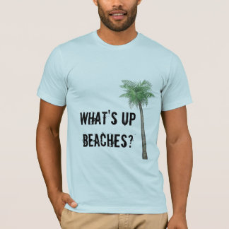 What's Up Beaches? T-Shirt