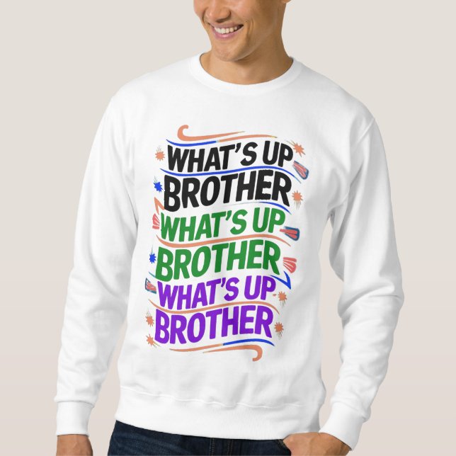 what's up brother (D) Sweatshirt (Front)