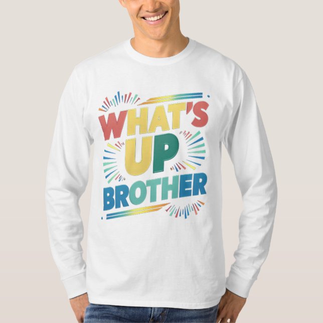 what's up brother (D) T-Shirt (Front)