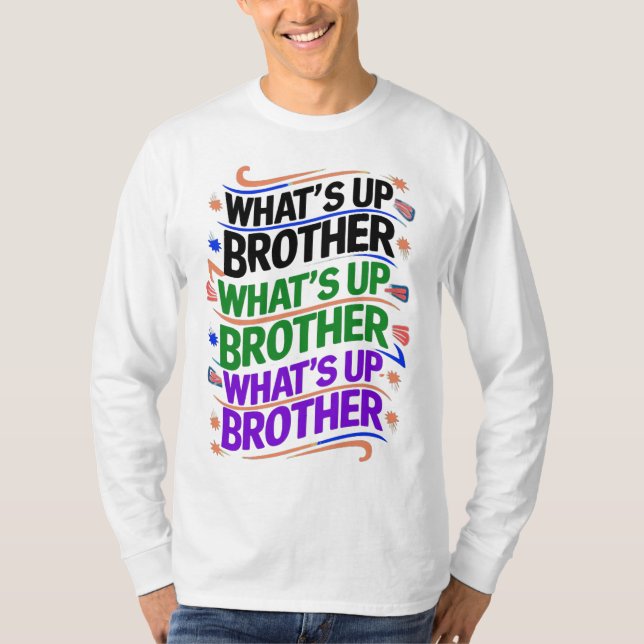 what's up brother (D) T-Shirt (Front)