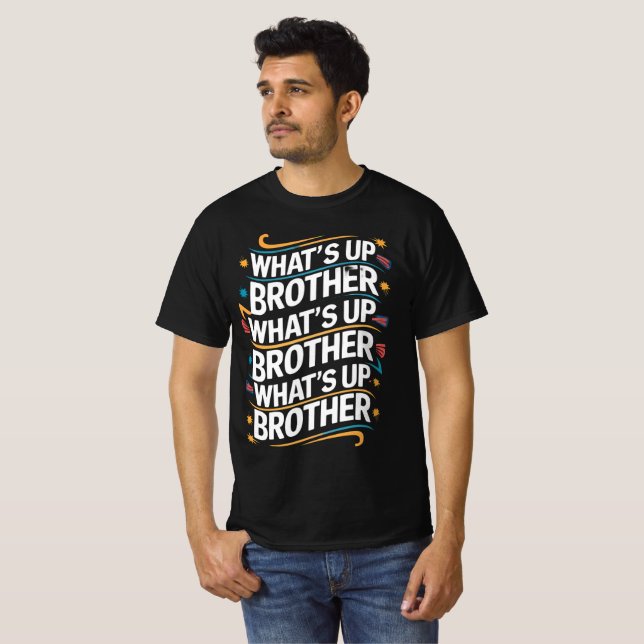 what's up brother (D) T-Shirt (Front Full)
