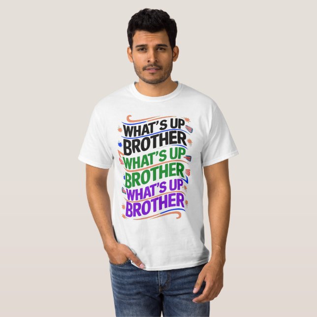 what's up brother (D) T-Shirt (Front Full)