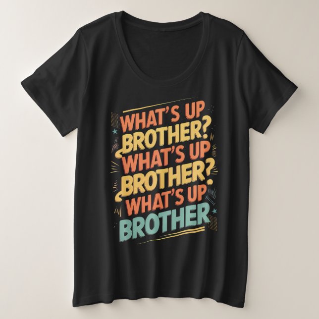 what's up brother (E) Plus Size T-Shirt (Design Front)