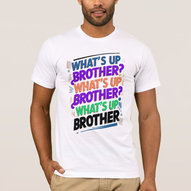 what's up brother (E) T-Shirt (Front)