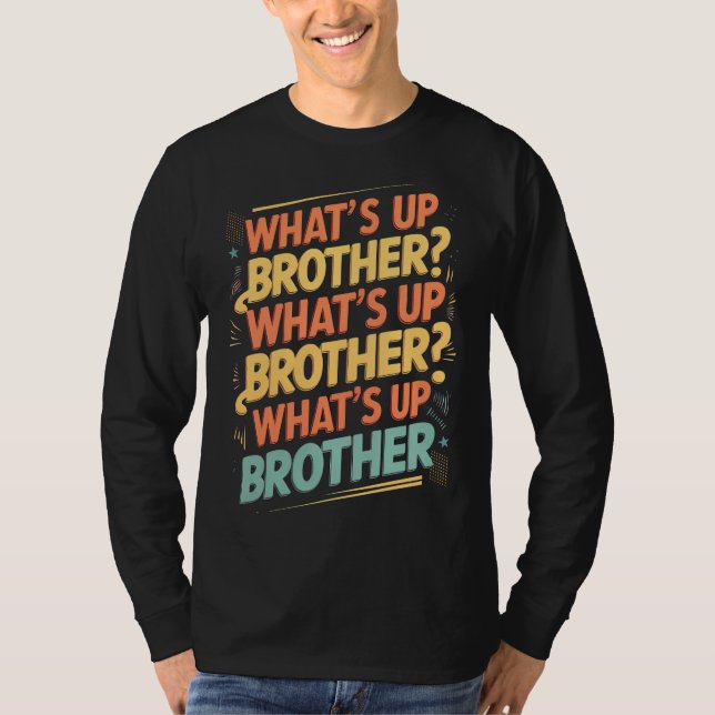 what's up brother (E) T-Shirt (Front)