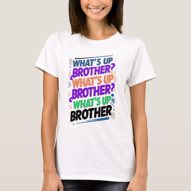 what's up brother (E) T-Shirt (Front)