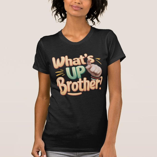 what's up brother funny saying (A) T-Shirt (Front)
