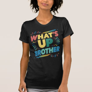what's up brother funny saying (D) T-Shirt