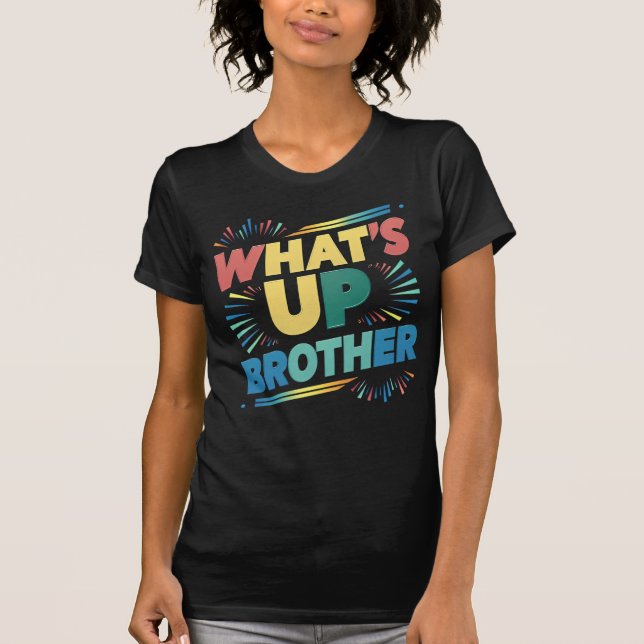 what's up brother funny saying (D) T-Shirt (Front)