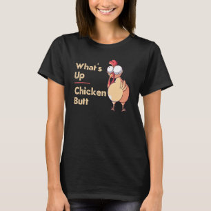 What's Up Chicken Butt  Quotes Sayings Joke Word P T-Shirt