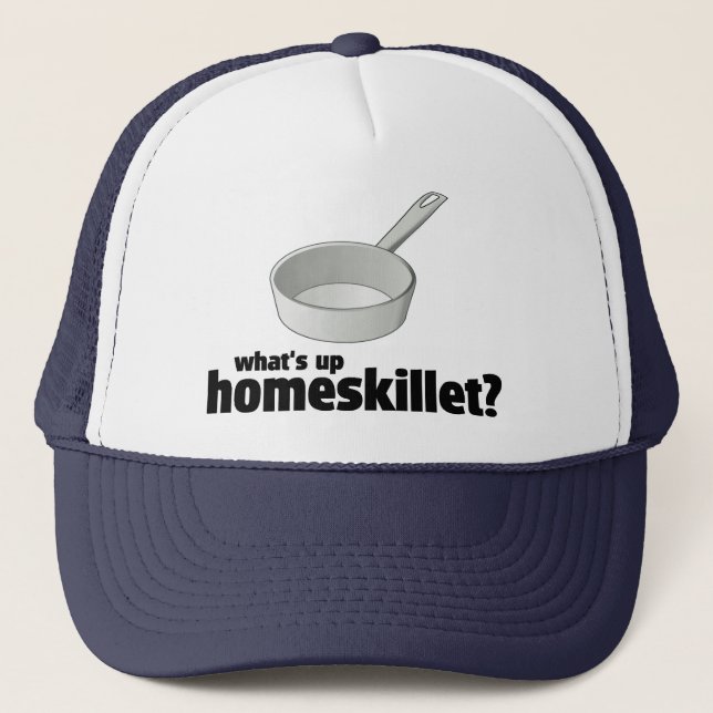 What's Up Homeskillet? !     Trucker Hat (Front)