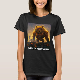What's up honey bear T-Shirt