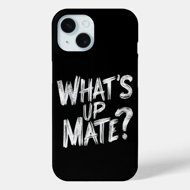 What's Up Mate Phone Case (Back)