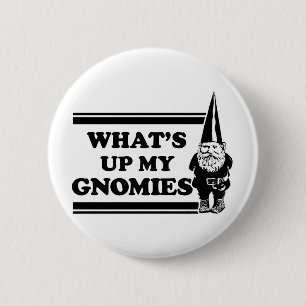What's Up My Gnomies 6 Cm Round Badge