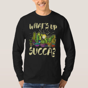 What's Up Succa Plant Gardening Cacti 4 T-Shirt