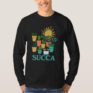 What's Up Succa Plant Gardening Cacti T-Shirt