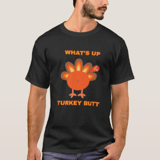 Whats Up Turkey Butt Kitty Adult Humour Sarcastic  T-Shirt