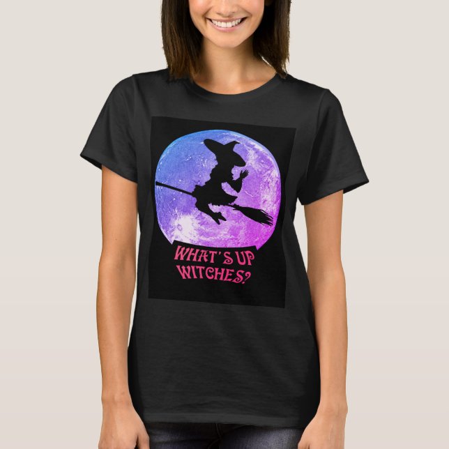 What's up Witches T-Shirt (Front)