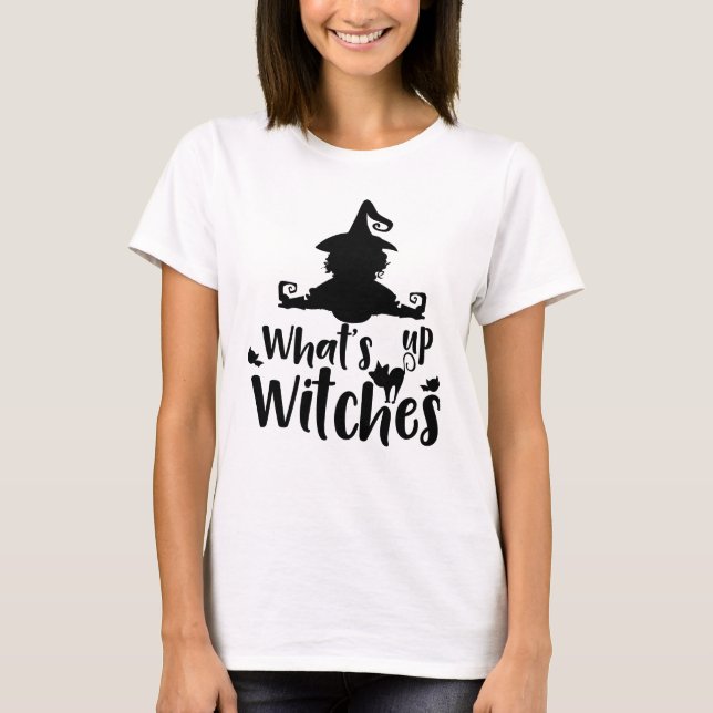 Whats Up Witches T-Shirt (Front)