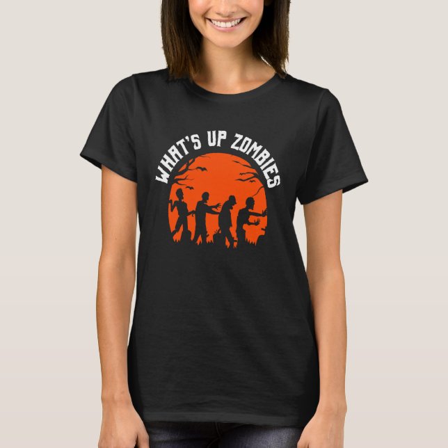 What's Up Zombies Trick or Treat Halloween T-Shirt (Front)
