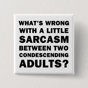 What's Wrong with a Little Sarcasm 15 Cm Square Badge