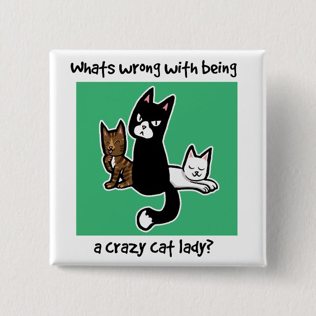 Whats wrong with being a crazy cat lady 15 cm square badge (Front)