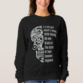 What's Wrong With Society Sarcastic  Skull With Sa Sweatshirt