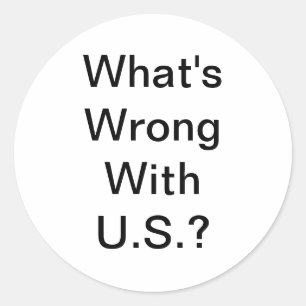 What's Wrong With U.S.? Jeff Hankamer Artjunkhaus  Classic Round Sticker