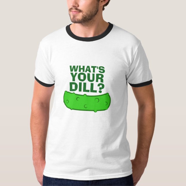 What's Your Dill T-Shirt (Front)