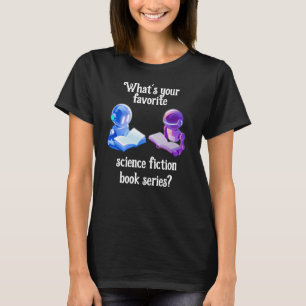 What's Your Favourite Science Fiction Book Series? T-Shirt